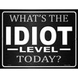 Whats The Idiot Level Today Novelty Parking Sign 9" x 12" (P)