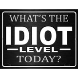 Whats The Idiot Level Today Novelty Parking Sign 9" x 12" (P)