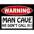 Man Cave We Dont Call 911 Metal Novelty Parking Sign 9" x 12" (P)