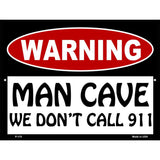 Man Cave We Dont Call 911 Metal Novelty Parking Sign 9" x 12" (P)