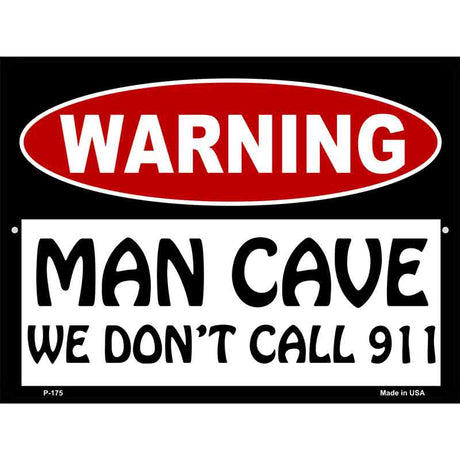 Man Cave We Dont Call 911 Metal Novelty Parking Sign 9" x 12" (P)