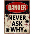 Danger Never Ask Why Novelty Parking Sign 9" x 12" (P)