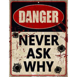 Danger Never Ask Why Novelty Parking Sign 9" x 12" (P)