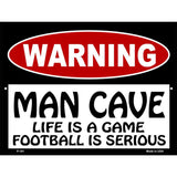 Man Cave Life Game Football Serious Metal Novelty Parking Sign 9" x 12" (P)