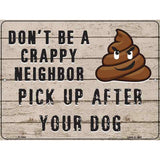 Dont Be A Crappy Neighbor Novelty Metal Parking Sign 9" x 12" (P)