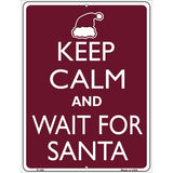 Keep Calm And Wait For Santa Metal Novelty Parking Sign 9" x 12" (P)