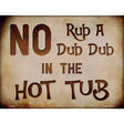 No Rub In Hot Tub Novelty Metal Parking Sign 9" x 12" (P)