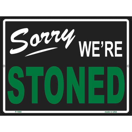 Sorry We Are Stoned Novelty Metal Parking Sign 9" x 12" (P)