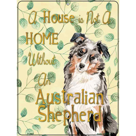 Not A Home Without A Australian Shepherd Novelty Parking Sign 9" x 12" (P)