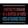 I Refuse Battle Wits Metal Novelty Parking Sign 9" x 12" (P)