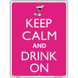 Keep Calm And Drink On Metal Novelty Parking Sign 9" x 12" (P)