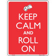 Keep Calm And Roll On Metal Novelty Parking Sign 9" x 12" (P)