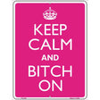 Keep Calm And Bitch On Metal Novelty Parking Sign 9" x 12" (P)