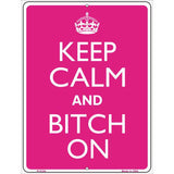 Keep Calm And Bitch On Metal Novelty Parking Sign 9" x 12" (P)