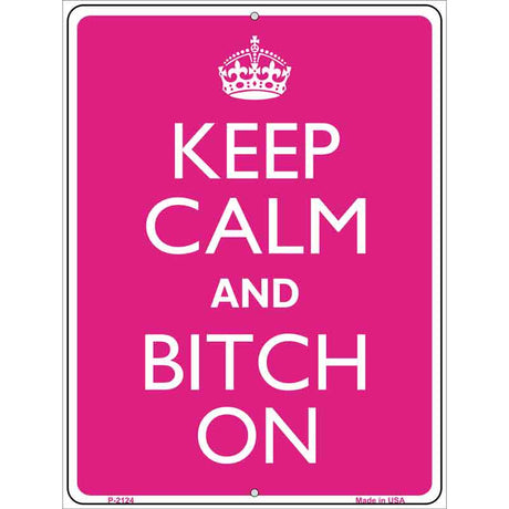 Keep Calm And Bitch On Metal Novelty Parking Sign 9" x 12" (P)