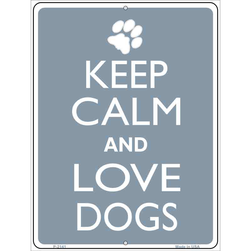 Keep Calm And Love Dogs Metal Novelty Parking Sign 9" x 12" (P)