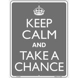 Keep Calm And Take A Chance Metal Novelty Parking Sign 9" x 12" (P)