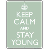 Keep Calm And Stay Young Metal Novelty Parking Sign 9" x 12" (P)