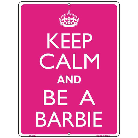 Keep Calm And Be A Barbie Metal Novelty Parking Sign 9" x 12" (P)