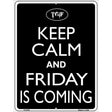 Keep Calm And Friday Is Coming Metal Novelty Parking Sign 9" x 12" (P)