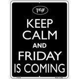 Keep Calm And Friday Is Coming Metal Novelty Parking Sign 9" x 12" (P)