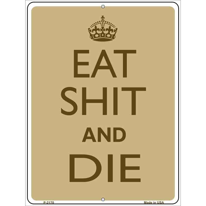Eat Shit And Die Metal Novelty Parking Sign 9" x 12" (P)