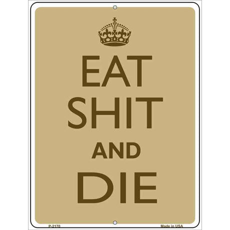 Eat Shit And Die Metal Novelty Parking Sign 9" x 12" (P)