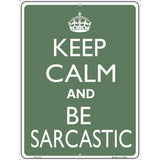 Keep Calm and Be Sarcastic Metal Novelty Parking Sign 9" x 12" (P)