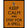 Keep Calm Stay For A Spell Metal Novelty Parking Sign 9" x 12" (P)