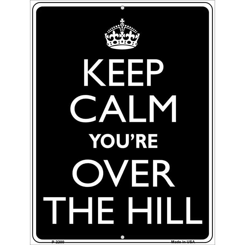 Keep Calm Youre Over The Hill Metal Novelty Parking Sign 9" x 12" (P)