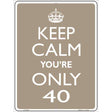 Keep Calm Youre Only 40 Metal Novelty Parking Sign 9" x 12" (P)