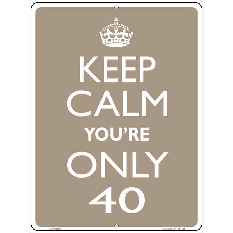 Keep Calm Youre Only 40 Metal Novelty Parking Sign 9" x 12" (P)