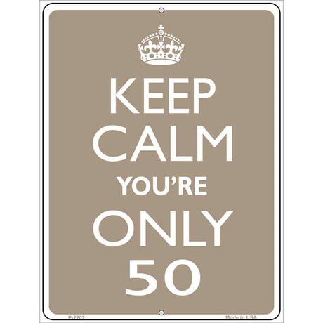 Keep Calm Youre Only 50 Metal Novelty Parking Sign 9" x 12" (P)