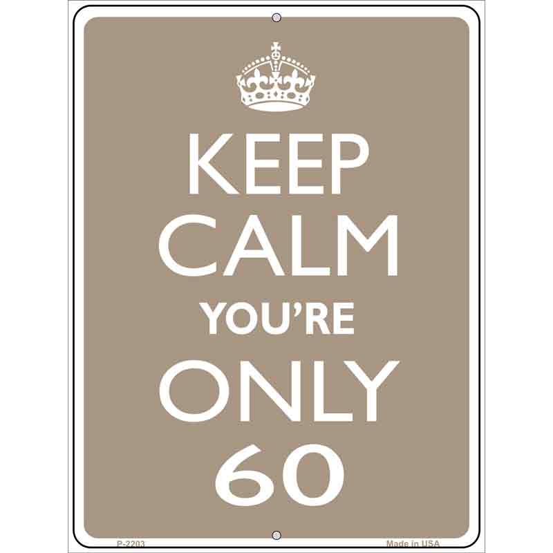 Keep Calm Youre Only 60 Metal Novelty Parking Sign 9" x 12" (P)