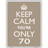 Keep Calm Youre Only 70 Metal Novelty Parking Sign 9" x 12" (P)