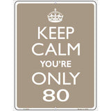 Keep Calm Youre Only 80 Metal Novelty Parking Sign 9" x 12" (P)