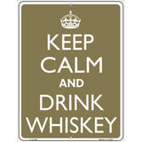 Keep Calm And Drink Whiskey Metal Novelty Parking Sign