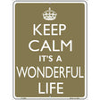 Keep Calm Its a Wonderful Life Metal Novelty Parking Sign 9" x 12" (P)