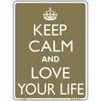 Keep Calm And Love Your Life Metal Novelty Parking Sign 9" x 12" (P)