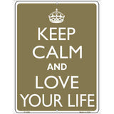 Keep Calm And Love Your Life Metal Novelty Parking Sign 9" x 12" (P)