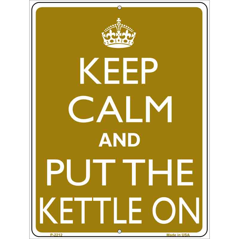 Keep Calm And Put The Kettle On Metal Novelty Parking Sign 9" x 12" (P)