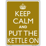 Keep Calm And Put The Kettle On Metal Novelty Parking Sign 9" x 12" (P)