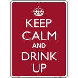 Keep Calm And Drink Up Metal Novelty Parking Sign 9" x 12" (P)