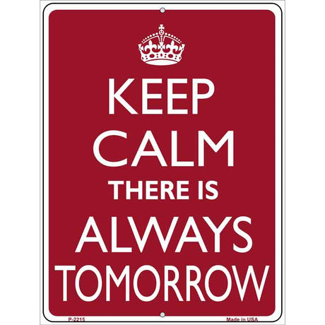 Keep Calm There Is Always A Tomorrow Metal Novelty Parking Sign 9" x 12" (P)