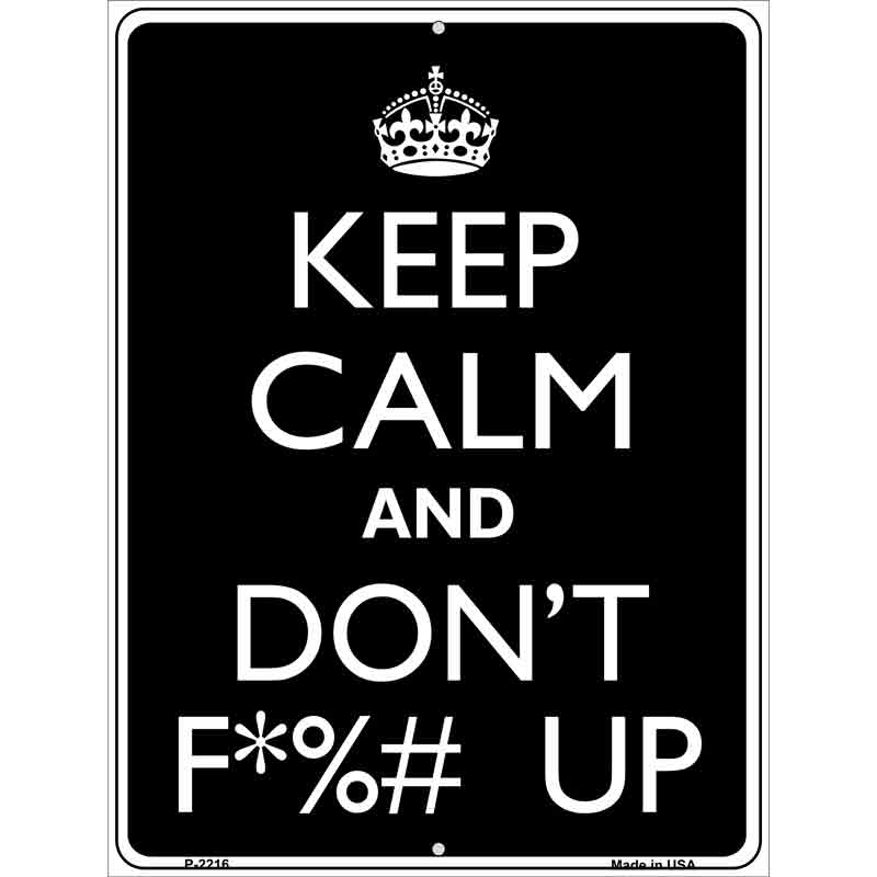 Keep Calm And Dont F UP Metal Novelty Parking Sign 9" x 12" (P)