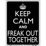 Keep Calm And Freak Out Together Metal Novelty Parking Sign 9" x 12" (P)