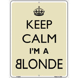 Keep Calm Im A Blonde Metal Novelty Parking Sign 9" x 12" (P)