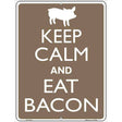 Keep Calm Eat Bacon Metal Novelty Parking Sign 9" x 12" (P)