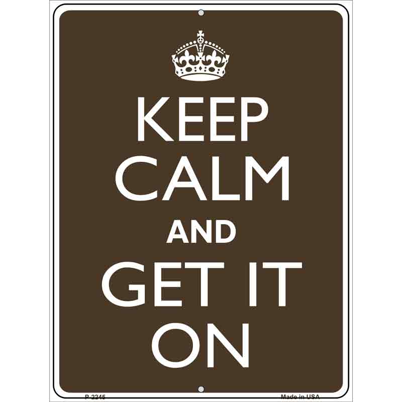 Keep Calm Get It On Metal Novelty Parking Sign 9" x 12" (P)