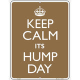 Keep Calm Its Hump Day Metal Novelty Parking Sign 9" x 12" (P)